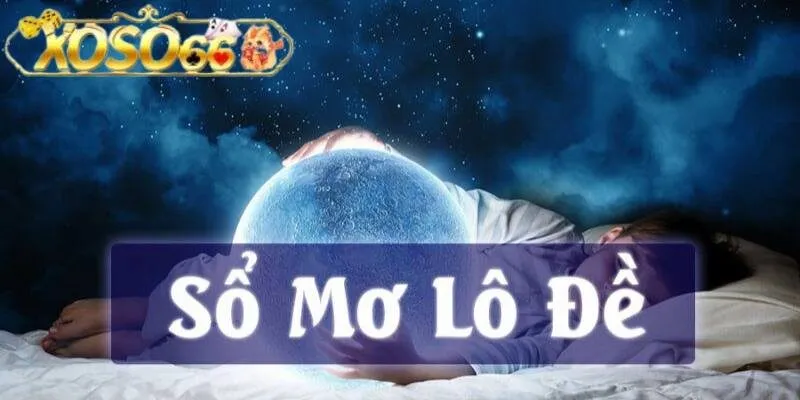 Thông tin khái quát chung về chuyên mục giải mã giấc mơ tại nhà cái xoso66